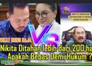 Pandangan Hukum Advokat Bung Raja Tentang Masa Tahanan Nikita Mirzani Yang Telah Melewati 200 Hari.