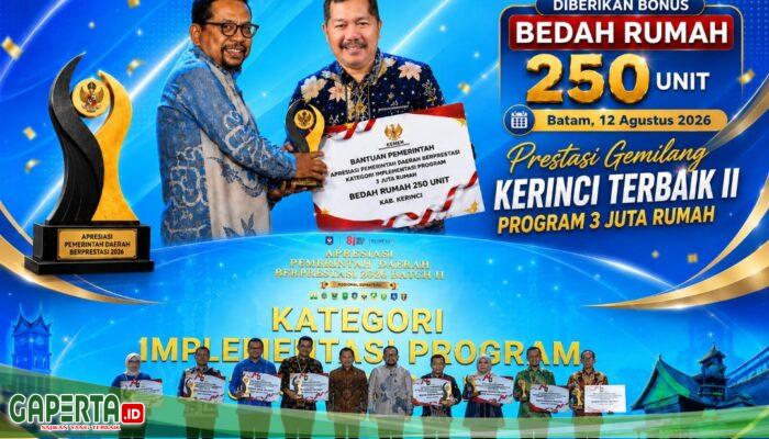 Prestasi Gemilang, Kerinci Terbaik II Program 3 Juta Rumah, Bonus 250 Unit Bedah Rumah