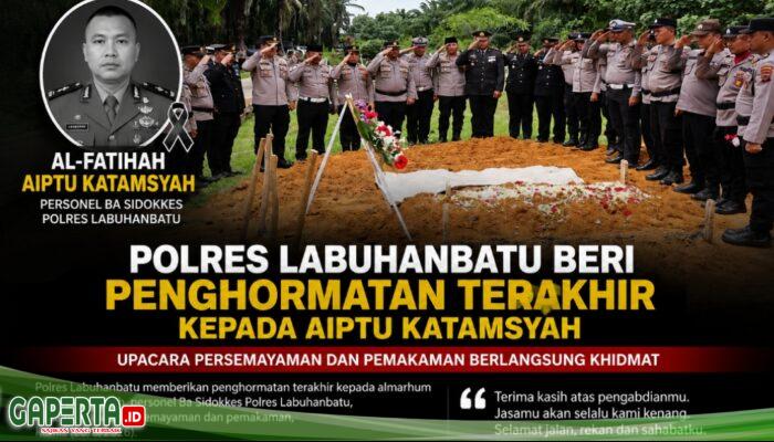 Selamat Jalan Aiptu Katamsyah, Polres Labuhanbatu Beri Penghormatan Terakhir!!