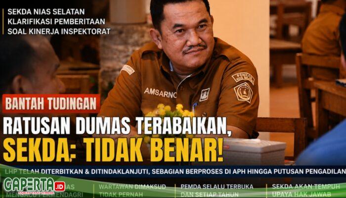 Sekda Nias Selatan Bantah Ratusan Dumas Terabaikan: LHP Diterbitkan, Sebagian Berproses hingga Pengadilan