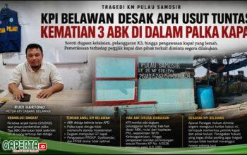 Tiga ABK KM Pulau Samosir Tewas, KPI Belawan Desak APH Usut Dugaan Kelalaian dan Periksa Pemilik Kapal